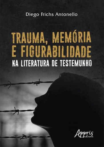Trauma, Memória e Figurabilidade na Literatura de Testemunho