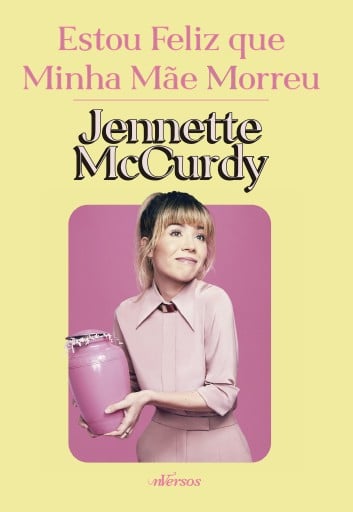 Portada del libro «Estou Feliz que minha mãe morreu», de Jennette McCurdy