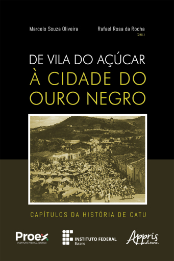 De Vila do Açúcar à Cidade do Ouro Negro: Capítulos da História de Catu