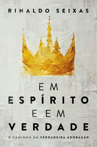Portada del libro «Em Espírito e em verdade», de Rinaldo Seixas