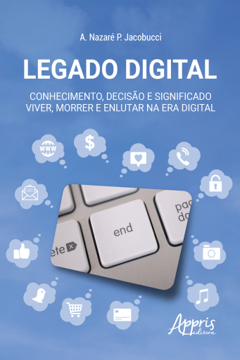 Legado Digital: Conhecimento, Decisão e Significado – Viver, Morrer e Enlutar na Era Digital