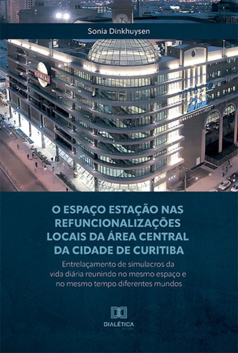 Portada del libro «O Espaço Estação nas refuncionalizações locais da área central da cidade de Curitiba», de Sonia Dinkhuysen