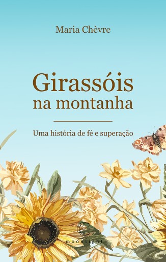 Girassóis na montanha - Uma história de fé e superação