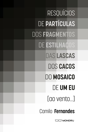 Portada del libro «Resquícios de partículas dos fragmentos de estilhaços das lascas dos cacos do mosaico de um eu [ao vento…]», de Camilo Fernandes