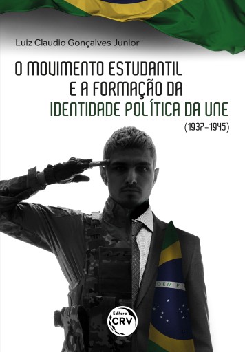 O MOVIMENTO ESTUDANTIL BRASILEIRO E A FORMAÇÃO DE IDENTIDADE POLÍTICA DA UNE (1937-1945)