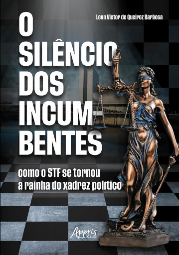 O Silêncio dos Incumbentes: Como o STF se Tornou a Rainha do Xadrez Político
