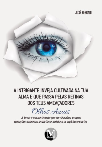 A intrigante inveja cultivada na tua alma e que passa pelas retinas dos teus ameaçadores olhos azuis