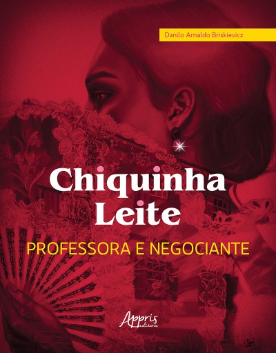 Chiquinha Leite, Professora e Negociante - Educação e Economia do Norte de Minas: Diamantina, Serro, Casa de Telha e Itambé, séculos XVIII ao XX