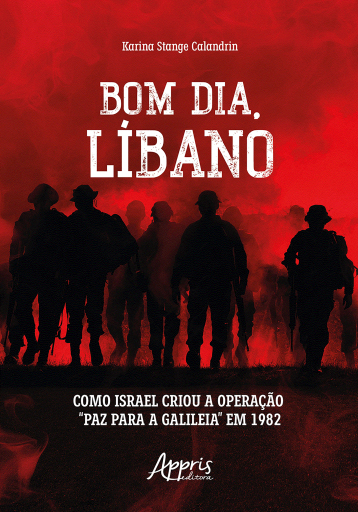 Portada del libro «Bom dia, Líbano: Como Israel Criou a Operação "Paz para a Galileia" em 1982», de Karina Stange Calandrin