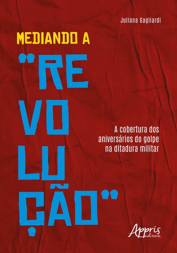 Mediando a "Revolução": A Cobertura dos Aniversários do Golpe na Ditadura Militar