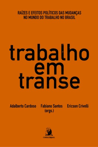 TRABALHO EM TRANSE: RAÍZES E EFEITOS POLÍTICOS DAS MUDANÇAS NO MUNDO DO TRABALHO NO BRASIL