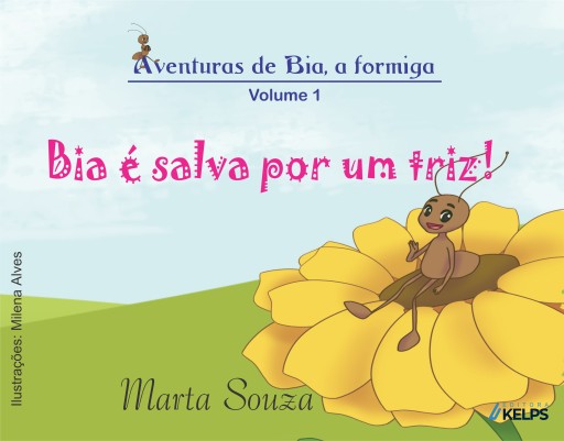 Aventuras de Bia, a formiga - Volume 1 - Bia é salva por um triz!