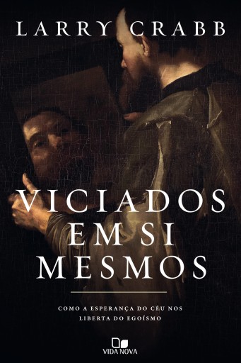Viciados em si mesmos