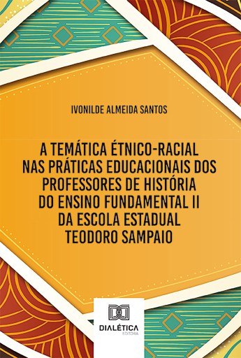 Portada del libro «A temática étnico-racial nas práticas educacionais dos professores de História do Ensino Fundamental II da Escola Estadual Teodoro Sampaio», de Ivonilde Almeida Santos