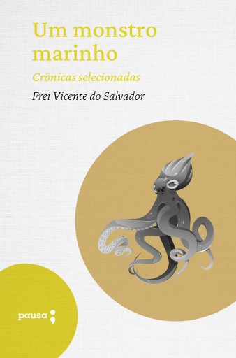 Portada del libro «Um monstro marinho - crônicas selecionadas», de Frei Vicente do Salvador