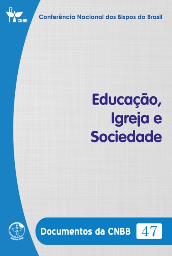 Educação, Igreja e Sociedade - Documentos da CNBB 47 - Digital