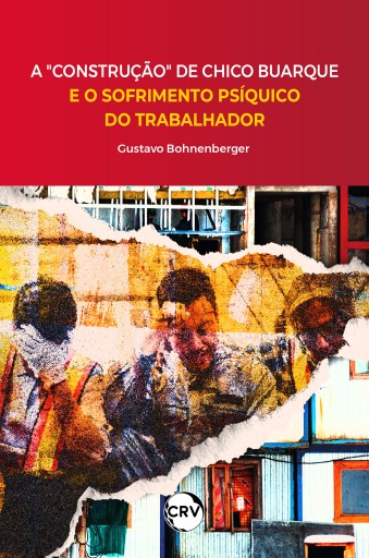 A "construção" de Chico Buarque e o sofrimento psíquico do trabalhador