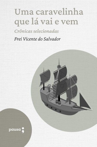 Portada del libro «Uma caravelinha que lá vai e vem - crônicas selecionadas», de Frei Vicente do Salvador
