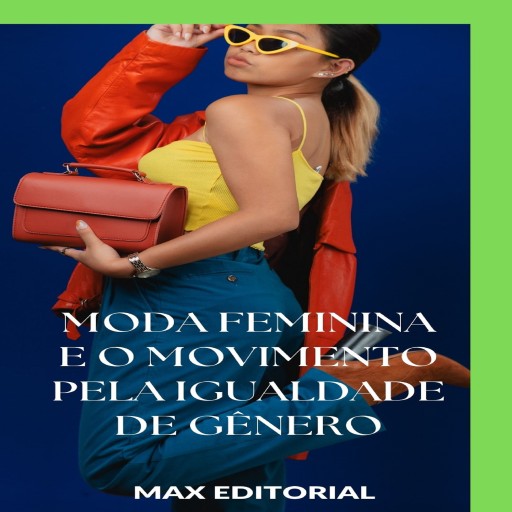 Moda Feminina e o Movimento pela Igualdade de Gênero
