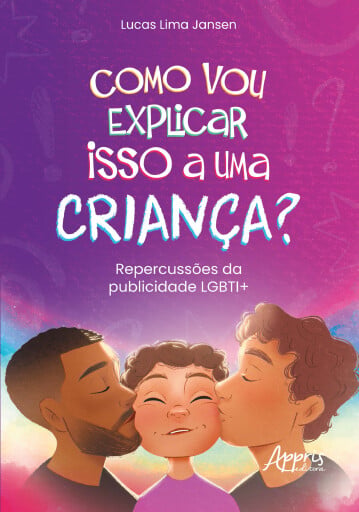 Como Vou Explicar Isso a Uma Criança?: Repercussões da Publicidade LGBTI+ - Finalista Prêmio Jabuti Acadêmico 2025