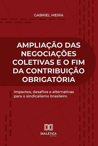 Ampliação das Negociações Coletivas e o fim da Contribuição Obrigatória