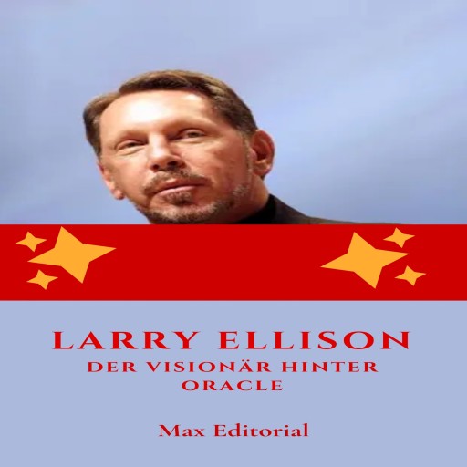 Larry Ellison: Der Visionär hinter Oracle