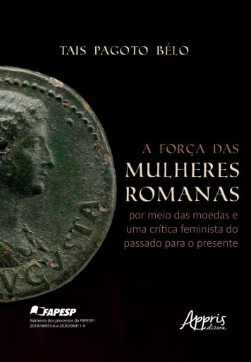 A Força das Mulheres Romanas por Meio das Moedas e Uma Crítica Feminista do Passado Para o Presente - Finalista Prêmio Jabuti Acadêmico 2025