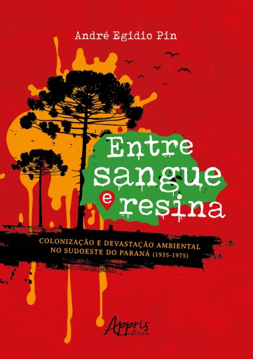 Entre Sangue e Resina: Colonização e Devastação Ambiental no Sudoeste do Paraná (1935-1975) imagen de portada