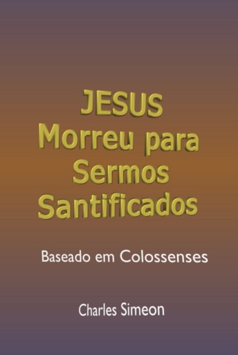 Jesus Morreu Para Sermos Santificados