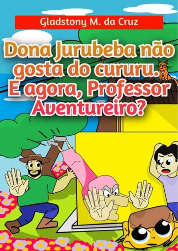 Portada del libro «Dona Jurubeba Não Gosta Do Cururu. E Agora, Professor Aventureiro?»