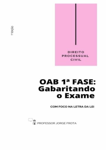 Direito Processual Civil - Oab  1ª Fase: Gabaritando O Exame Com Foco Na Letra Da Lei