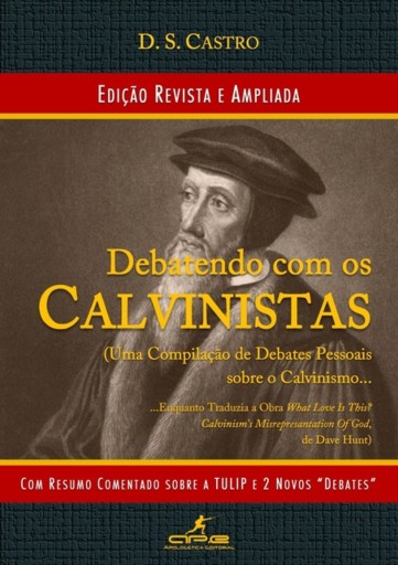 Debatendo Com Os Calvinistas (2ª Edição)