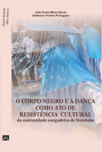 O Corpo Negro E A Dança Como Ato De  Resistência Cultural  Da Comunidade Congadeira De Ituiutaba