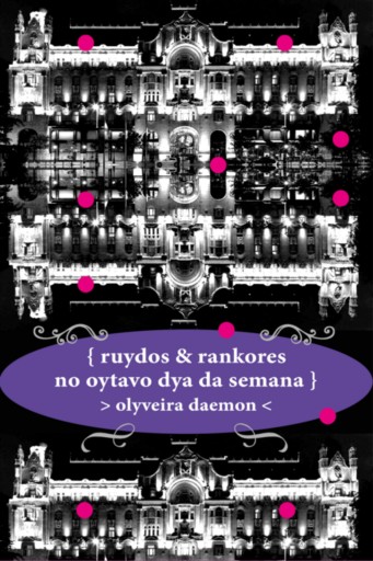 Portada del libro «{ Ruydos & Rankores No Oytavo Dya Da Semana }», de Olyveira Daemon