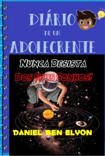 Diário De Um Adolecrente: Nunca Desista Dos Seus Sonhos!