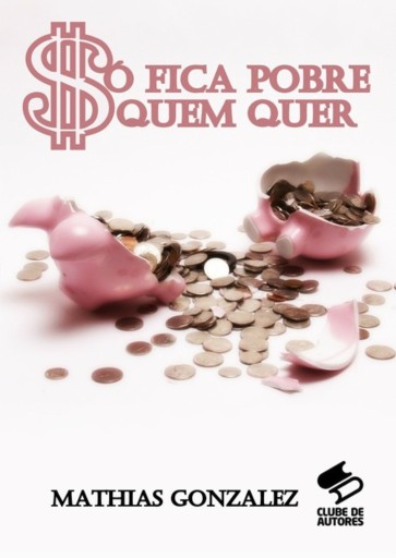 Só Fica Pobre Quem Quer