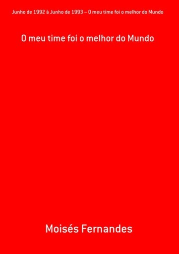 Junho De 1992 À Junho De 1993 – O Meu Time Foi O Melhor Do Mundo