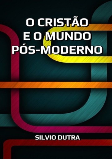 Portada del libro «O Cristão E O Mundo Pós-moderno», de Silvio Dutra