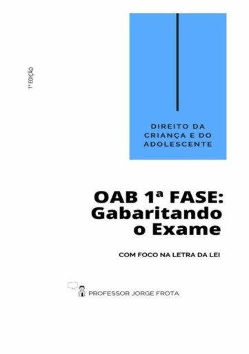 Direito Da Criança E Do Adolescente - Oab  1ª Fase: Gabaritando O Exame Com Foco Na Letra Da Lei