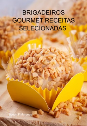 Portada del libro «Brigadeiros Gourmet Receitas Selecionadas Receitas Especiais Para Comer Ou Ganhar Dinheiro», de Jideon F Marques