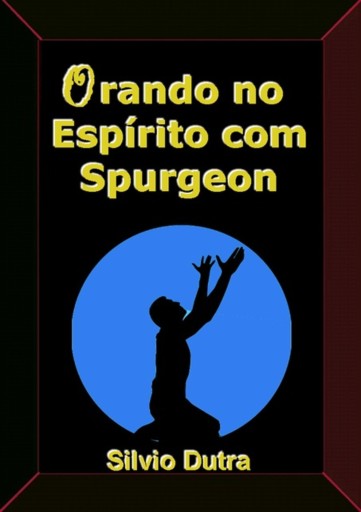 Portada del libro «Orando No Espírito Com Spurgeon», de Silvio Dutra