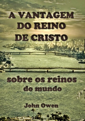 Portada del libro «A Vantagem Do Reino De Cristo Sobre Os Reinos Do Mundo», de Silvio Dutra