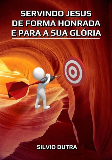 Portada del libro «Servindo Jesus De Forma Honrada E Para A Sua Glória», de Silvio Dutra