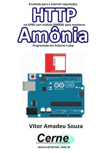 Enviando Para A Internet Requisições  Http Via Gprs Com Módulo Sim800l Para Monitorar  Amônia Programado Em Arduino E Php