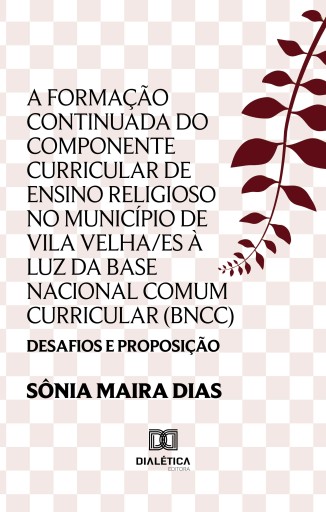 Portada del libro «A Formação Continuada do componente curricular de Ensino Religioso no município de Vila Velha/ES à luz da Base Nacional Comum Curricular (BNCC)», de Sônia Maira Dias