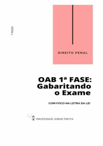 Direito Penal - Oab  1ª Fase: Gabaritando O Exame Com Foco Na Letra Da Lei