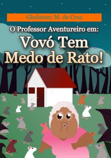 Portada del libro «O Professor Aventureiro Em: Vovó Tem Medo De Rato!», de Gladstony Medeiros Da Cruz