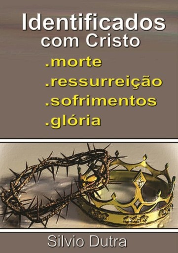 Portada del libro «Identificados Com Cristo - Morte, Ressurreição, Sofrimentos E Glória», de Silvio Dutra