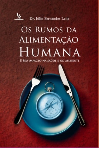 Os Rumos Da Alimentação Humana  E Seu Impacto Na Saúde E No Ambiente