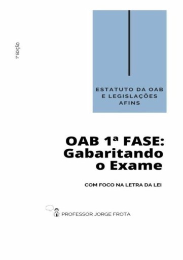 Estatuto Da Oab E Legislações Afins - Oab  1ª Fase: Gabaritando O Exame Com Foco Na Letra Da Lei
